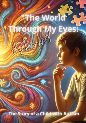 ""The World Through My Eyes: The Story of a Child with Autism