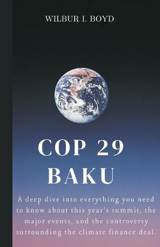 Cop 29 Baku: A deep dive into everything you need to know about this year's summit, the major events, and the controversy surrounding the climate finance deal.