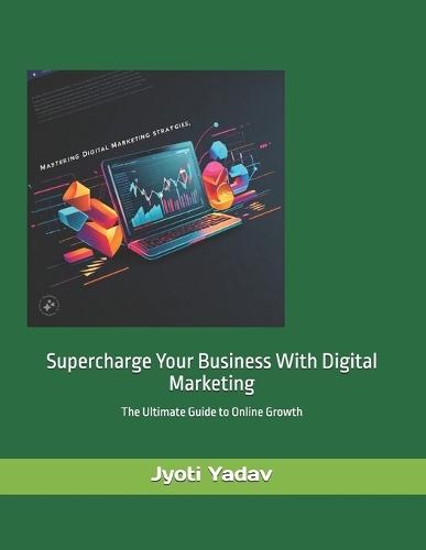 Supercharge Your Business with Digital Marketing: Boost Business with Digital Marketing