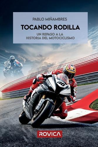 Tocando rodilla: Un repaso a la historia del motociclismo