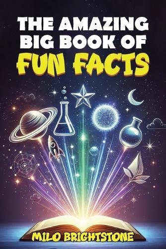 The Amazing Big Book Of Fun Facts: Explore Over 1500 Fascinating Facts About the World, Food, Animals, Space and Beyond!