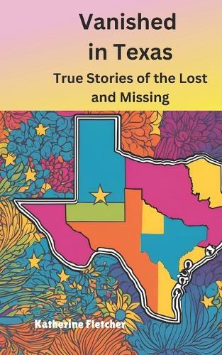 Vanished in Texas: True Stories of the Lost and Missing