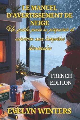 Le manuel d'avertissement de neige: Un guide pour se préparer et survivre aux tempêtes hivernales