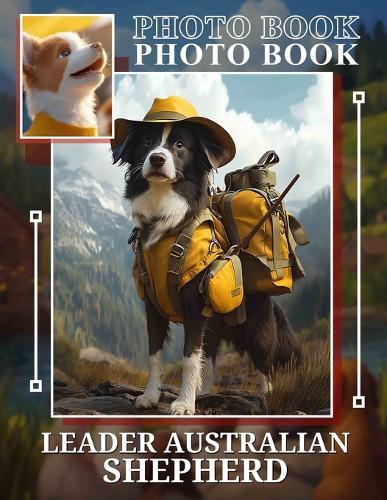 Leader Australian Shepherd Photo Book: Collection Featuring 40 Stunning Images Of Australian Shepherd Dogs For Pet Lovers