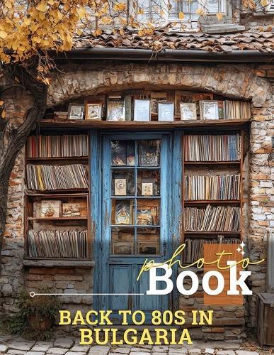 Back to 80s in Bulgaria Photo Book: Nostalgic Journey Through 40 Captivating Images Celebrating Bulgaria's Iconic 80s Era
