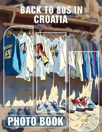 Back to 80s in Croatia Photo Book: Nostalgic Journey Through Croatia With 40 Stunning Photos Capturing The Iconic 80s Era