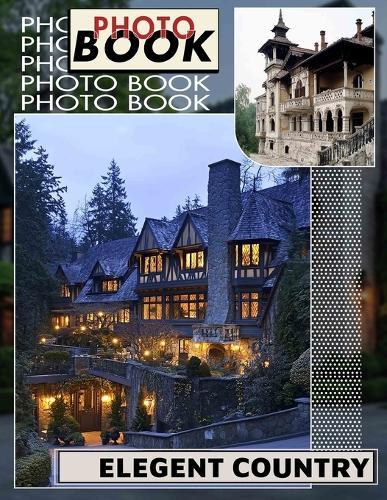 Elegent Country Photo Book: 40 Stylish Images Capturing Charming Countryside Vibes For Home Decor Enthusiasts