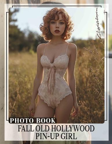 Fall Old Hollywood Pin-Up Girl Photo Book: Explore Timeless Glamour With 40 Stunning Images Of Iconic Pin-Up Beauties
