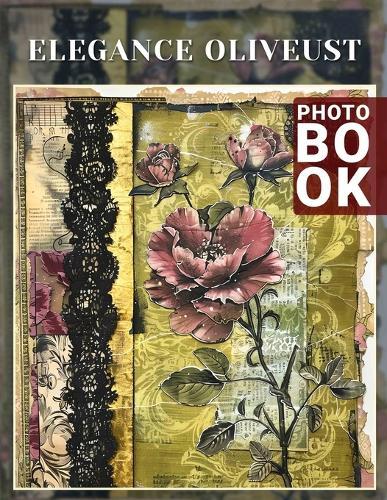 Elegance Oliveust Photo Book: 40 Stunning Images Capturing Grace And Sophistication For Art Lovers And Collectors