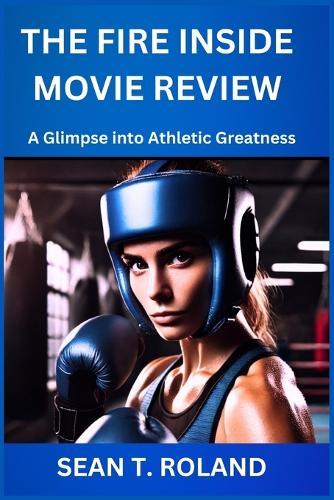 The Fire Inside Movie Review: A Glimpse into Athletic Greatness