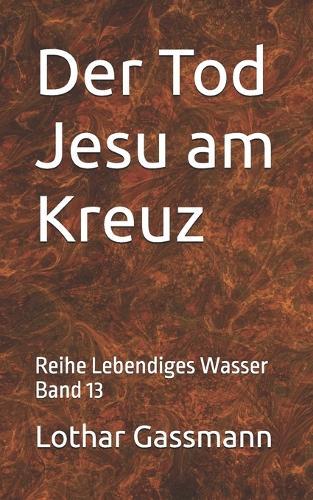 Der Tod Jesu am Kreuz: Reihe Lebendiges Wasser Band 13