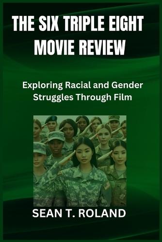 The Six Triple Eight Movie Review: Exploring Racial and Gender Struggles Through Film