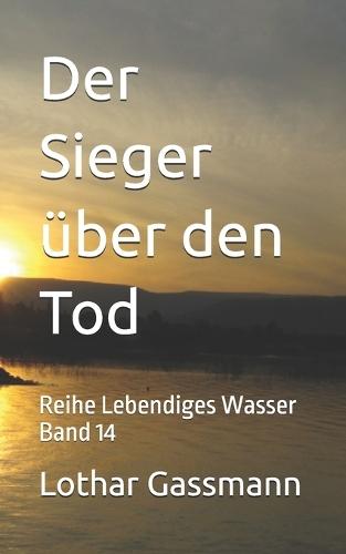 Der Sieger über den Tod: Reihe Lebendiges Wasser Band 14