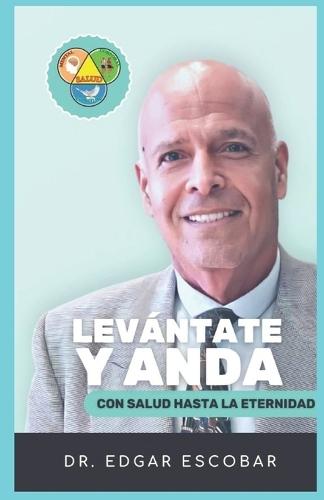Levantate y Anda: Con Salud hasta la Eternidad