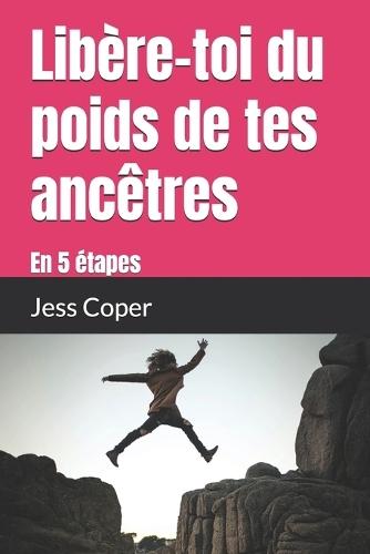 Libère-toi du poids de tes ancêtres: en 5 étapes