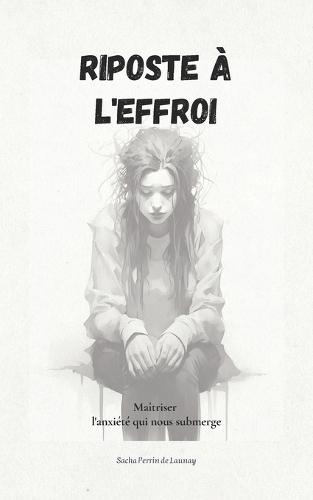 Riposte a l'effroi: Maîtriser l'anxiété qui submerge