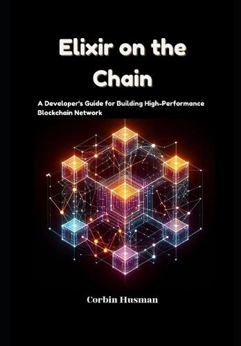 Elixir on the Chain: A Developer's Guide for Building High-Performance Blockchain Network