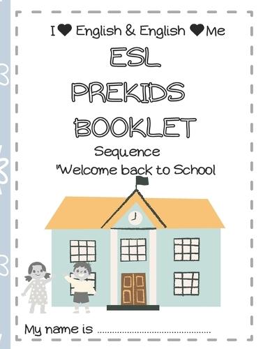 ESL Prekids Booklet: Sequence ① ""Welcome back to School"" I ♥ English & English ♥ Me