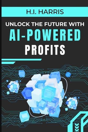 AI-Powered Profits: Harness the Future, Maximize Your Wealth