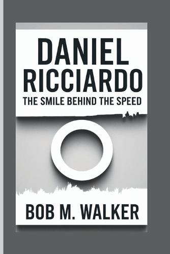 Daniel Ricciardo: The Smile Behind The Speed
