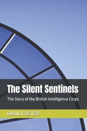 The Silent Sentinels: The Story of the British Intelligence Corps