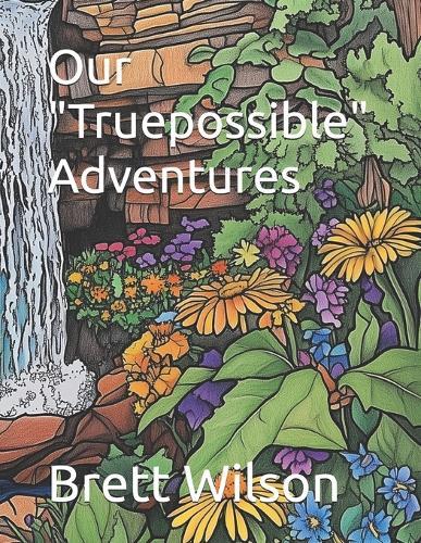 Our ""Truepossible"" Adventures
