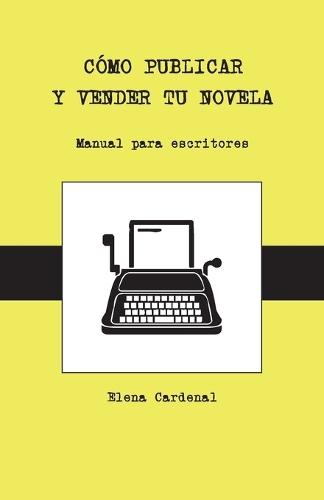 Cómo publicar y vender tu novela: manual para escritores