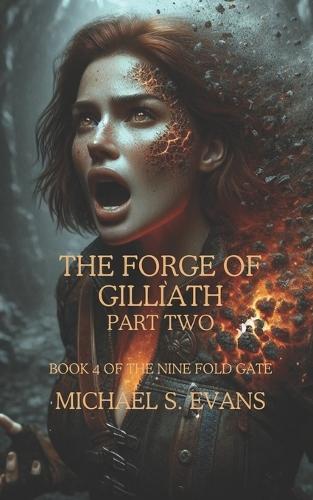 The Forge of Gilliath Part Two: Book 4 of the Nine Fold Gate
