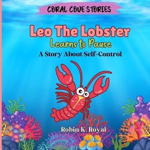 Leo The Lobster Learns to Pause: A Story About Self-Control