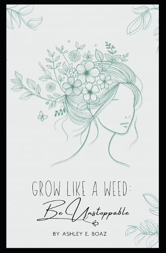 Grow Like a Weed: Be Unstoppable