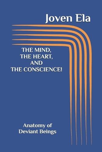 The Mind, the Heart, and the Conscience!: Anatomy of Deviant Beings