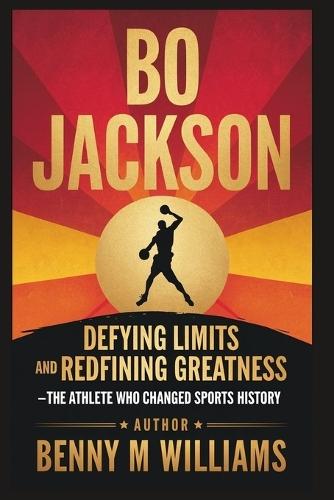 Bo Jackson: Defying Limits and Redefining Greatness - The Athlete Who Changed Sports History