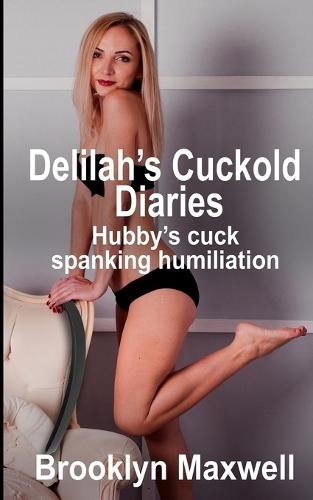 Delilah's Cuckold Diaries: Hubby's cuck spanking humiliation