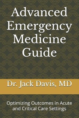 Advanced Emergency Medicine Guide: Optimizing Outcomes in Acute and Critical Care Settings
