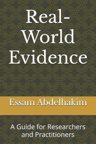Real-World Evidence: A Guide for Researchers and Practitioners