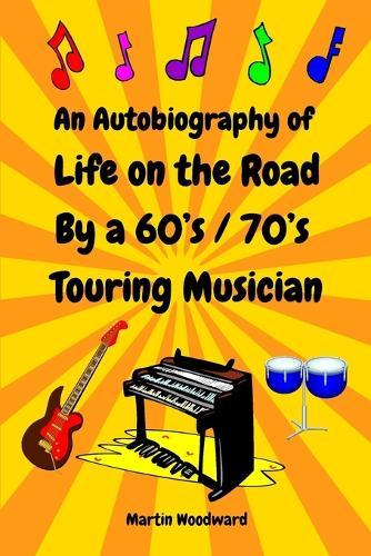 An Autobiography of Life on the Road By a 60's / 70's Touring Musician
