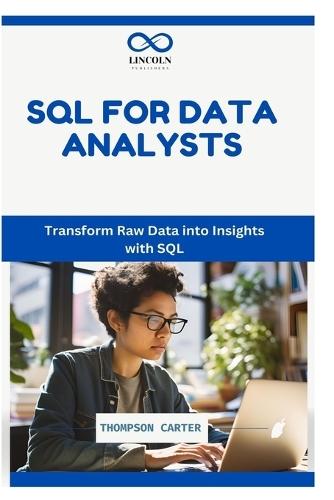 SQL for Data Analysts: Transform Raw Data into Insights with SQL