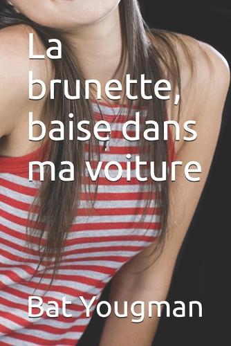 La brunette, baise dans ma voiture