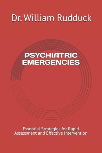 Psychiatric Emergencies: Essential Strategies for Rapid Assessment and Effective Intervention