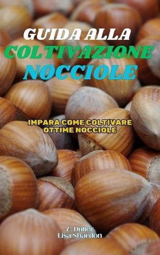 Guida alla Coltivazione delle Noci: Impara come coltivare ottime Nocciole