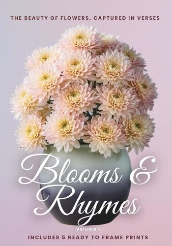 Blooms & Rhymes Vol 1: The Beauty of Flowers, Captured in Verses.