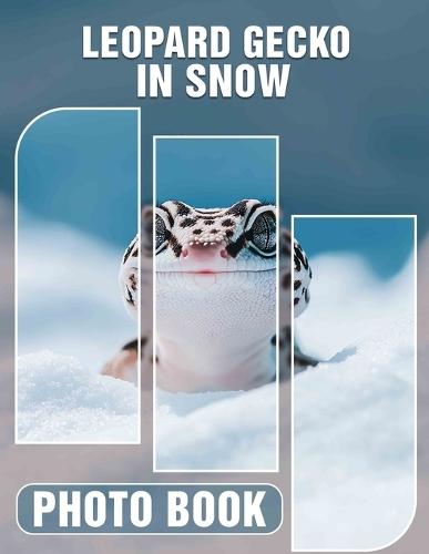 Leopard Gecko In Snow Photo Book: 40 Stunning Images Of Unique Reptiles In Winter Settings For Nature Lovers