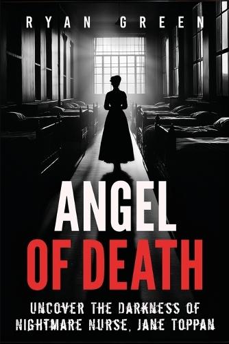 Angel of Death: Uncover The Darkness of Nightmare Nurse, Jane Toppan