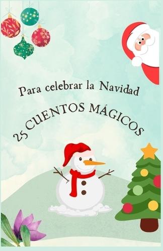 25 Cuentos Mágicos: Para celebrar la Navidad