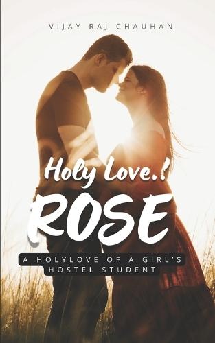 Holy Love...! ""ROSE"": (A Holy Love of a Girl's Hostel Student)