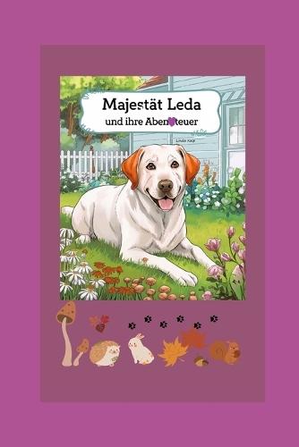 Majestät Leda und ihre Abenteuer: Ein Spaß für Große und Kleine Tierfreunde