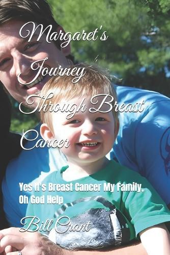 Margaret's Journey Through Breast Cancer: Yes It's Breast Cancer My Family, Oh God Help