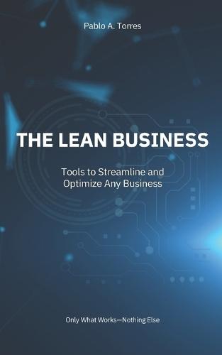 The Lean Business: Tools to Streamline and Grow Any Business