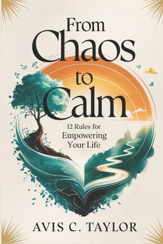 From chaos to Calm: 12 Rules for Empowering Your Life