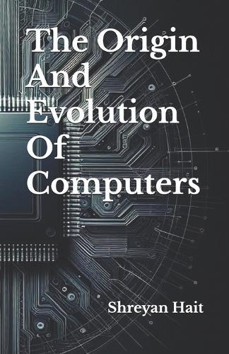 The Origin And Evolution Of Computers